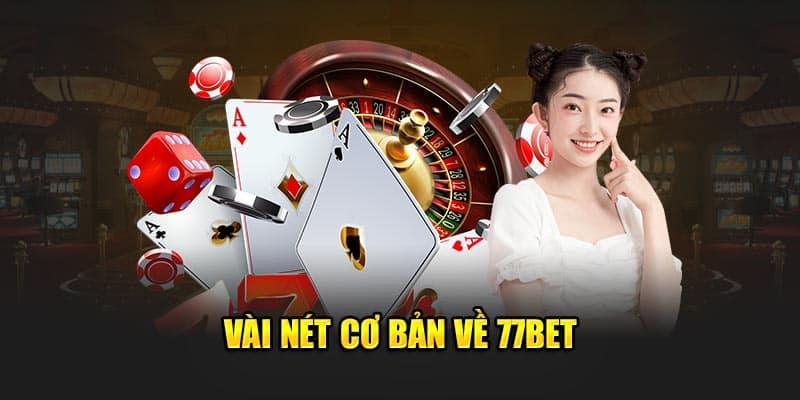 Tổng quan một số điểm cơ bản về nhà cái 77bet